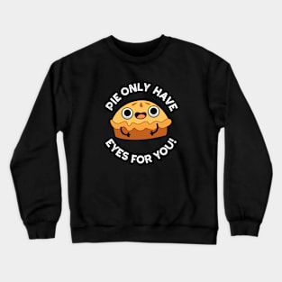 Pie Only Have Eyes For You Cute Food Pun Crewneck Sweatshirt